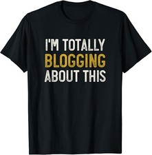 Listing image for Funny Blogger Shirt_ I_m Totally Blogging About This Gift Unisex T-Shirt