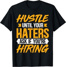Listing image for Hustle Until Your Haters Ask If You're Hiring - Entrepreneur T-Shirt