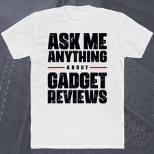 Listing image for ASK ME ANYTHING ABOUT GADGET REVIEWS T-SHIRT tech electronics gadgets products
