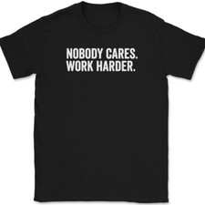 Listing image for Nobody Cares Work Harder T-Shirt Funny Motivational Entrepreneur Tee